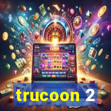 trucoon 2